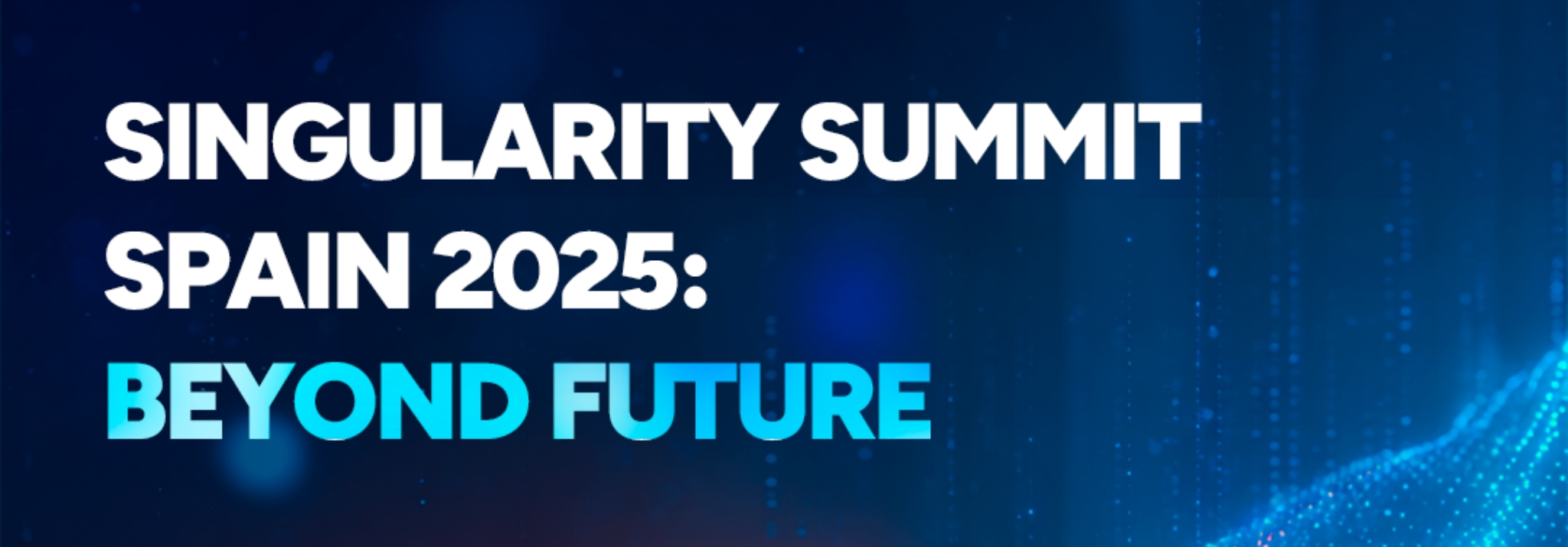 Singularity Summit Spain 2025: Beyond future